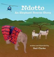 Ndotto : An Elephant Rescue Story 1912406276 Book Cover