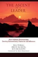 The Ascent of a Leader: How Ordinary Relationships Develop Extraordinary Character and Influence 0787947660 Book Cover