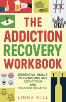 The Addiction Recovery Workbook: Essential Skills to Overcome Any Addiction and Prevent Relapse 1959750143 Book Cover