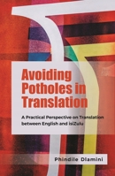 Avoiding Potholes in Translation: A Practical Perspective on Translation between English and isiZulu 1032632267 Book Cover