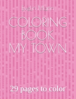 COLORING BOOK-MY TOWN: 29 pages to color B089D4JXRB Book Cover