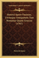 Henrici Spoor Fauissae, Utriusque Antiquitatis Tam Romanae Quam Graecae (1707) 1120291194 Book Cover