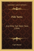 Fish Yarns: And Other Salt Water Tales 1164647210 Book Cover