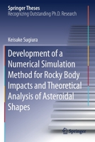 Development of a Numerical Simulation Method for Rocky Body Impacts and Theoretical Analysis of Asteroidal Shapes 9811537216 Book Cover