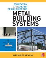 Foundation and Anchor Design Guide for Metal Building Systemfoundation and Anchor Design Guide for Metal Building Systems S 0071766359 Book Cover