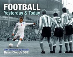 Football Yesterday & Today 1847325912 Book Cover