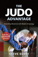 The Judo Advantage: Controlling Movement with Modern Kinesiology. for All Grappling Styles 1594396280 Book Cover