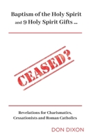 Ceased?  (Compact Edition): Baptism of the Holy Spirit & 9 Spiritual Gifts . . . Revelations for Charismatics, Cessationists and Roman Catholics 0994939523 Book Cover