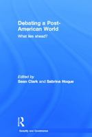 Debating a Post-American World: What Lies Ahead? 0415690552 Book Cover