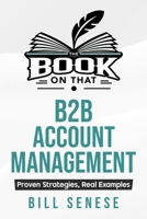 The Book on That: B2B Account Management B0FLXRCGYT Book Cover