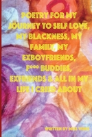 POETRY FOR MY JOURNEY TO SELF LOVE, MY BLACKNESS, MY FAMILY, MY EXBOYFRIENDS, F*** BUDDIES, EXFRIENDS & ALL IN MY LIFE I CRIED ABOUT 108793754X Book Cover