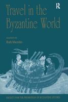 Travel in the Byzantine World: Papers from the Thirty-Fourth Spring Symposium of Byzantine Studies, Birmingham, April 2000 (Publications for the Society for the Promotion of Byzantine Studies, 10) 0754607887 Book Cover