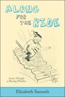 Along for the Ride: Scenes Through a Moving Window 1480861677 Book Cover