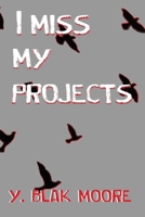 I MISS MY PROJECTS 1734907037 Book Cover
