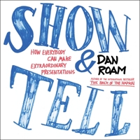 Show and Tell: How Everybody Can Make Extraordinary Presentations 1591846854 Book Cover