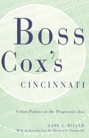 Boss Cox's Cincinnati: Urban Politics in the Progressive Era (Urban Life and Urban Landscape Series) 0226525988 Book Cover