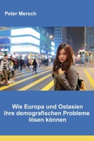 Wie Europa und Ostasien ihre demografischen Probleme lösen können B0C6W3GHHD Book Cover