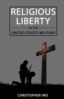 Religious Liberty in the United States Military 0578313146 Book Cover