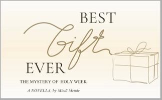 Best Gift Ever: The Mystery of Holy Week 1959861158 Book Cover