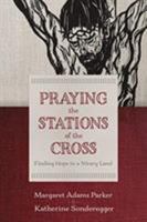 Praying the Stations of the Cross: Finding Hope in a Weary Land 0802876641 Book Cover