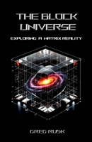 The Block Universe: Exploring a Matrix Reality B0DQX93W3W Book Cover