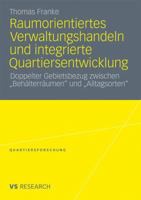 Raumorientiertes Verwaltungshandeln und integrierte Quartiersentwicklung: Doppelter Gebietsbezug zwischen "Behälterräumen" und "Alltagsorten" 3531180894 Book Cover