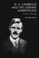 D. H. Lawrence and the Literary Marketplace: The Early Writings 1474458017 Book Cover