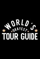 World's Okayest Tour Guide: Nice Notebook for Tour Guide Funny Christmas Gift Idea for Tour Guide Tour Guide Journal 100 pages 6x9 inches 1704255457 Book Cover