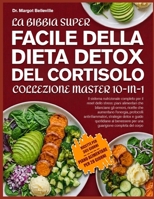 LA BIBBIA SUPER FACILE DELLA DIETA DETOX DEL CORTISOLO — COLLEZIONE MASTER 10-IN-1: Il sistema nutrizionale completo per il reset dello stress: piani ... antinfiammatori, strate (Italian Edition) B0H8NFL9M4 Book Cover
