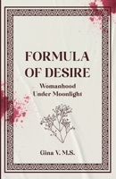 Formula of Desire: Womanhood Under Moonlight 1543773141 Book Cover