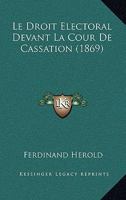 Le Droit Electoral Devant La Cour De Cassation (1869) 114596320X Book Cover