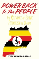 Power Back to the People: The Relevance of Ethnic Federalism in Uganda 9956553247 Book Cover