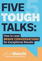 Five Tough Talks: How to Lead Brave Conversations for Exceptional Results B0CH22NJK1 Book Cover