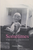 Sometimes: We laughed, we cried, we lived in fear, and we survived. Sort of. B0FP5MHWK7 Book Cover