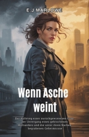 Wenn Asche weint: Der Aufstieg einer zurückgewiesenen Frau, der Untergang eines gebrochenen Milliardärs und die unter ihren Narben begrabenen Geheimnisse (German Edition) B0F9KM2VF1 Book Cover
