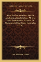 Vitae Professorum Juris, Qui In Academia Altdorffina Inde Ab Ejus Jactis Fundamentis Vixerunt Ex Monumentis Fide Dignis Descriptae (1770) 1166337790 Book Cover