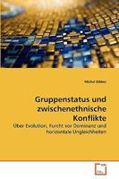 Gruppenstatus und zwischenethnische Konflikte: Über Evolution, Furcht vor Dominanz und horizontale Ungleichheiten 3639263065 Book Cover