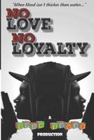NO LOVE NO LOYALTY: "When blood isn't thicker than water" 1791884687 Book Cover