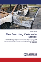 Men Exercising Violence in Mexico: A methodological perspective from masculinity and countercoloniality theories as an operational analysis of realities 6207454065 Book Cover