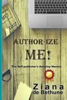 Author-Ize Me!: The Self-Publisher's Desktop Mentor. 1791690157 Book Cover