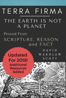 Terra Firma: The Earth Is Not a Planet, Proved from Scripture, Reason and Fact: Annotated 172451542X Book Cover