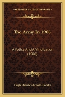 The Army in 1906: A Policy and a Vindication 1021978884 Book Cover