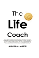 The Life Coach: Your guide to what every professionally trained, internationally recognized Certified Life Coach must know to be profitable and successful - and why it's not okay to just call yourself 0986221872 Book Cover