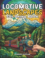 Locomotive Landscapes Coloring Book: A Creative Train Journey | Color Beyond the Rails B0CVTPW123 Book Cover