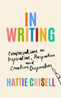 In Writing: Conversations on Inspiration, Perspiration and Creative Desperation 1803510633 Book Cover