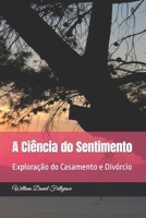 A Ciência do Sentimento: Exploração do Casamento e Divórcio (Portuguese Edition) B0CVTML644 Book Cover