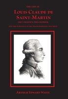 Unknown Philosopher: The Life of Louis Claude de St. Martin and the Substance of His Transcendental Doctrine