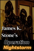 James K. Stone's Operation Nightstorm: Military Thriller, Special Ops Adventure, Anti-Terrorism Warfare, Shadow Ops Team, Tactical Espionage, High-Stakes Action, Modern Combat Novel B0DR9J3P1V Book Cover