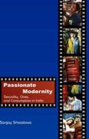 Passionate Modernity: Sexuality, Class, and Consumption in India 1138376779 Book Cover