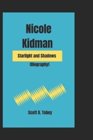 NICOLE KIDMAN: Starlight and Shadows (Biography) B0DSJ1LFBN Book Cover